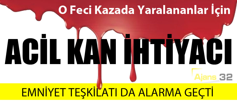 O Feci Kazada Yaralananlar İçin Acil Kan İhtiyacı