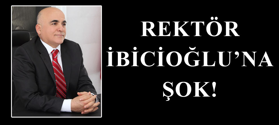 Rektör İbicioğlu'na Şok !