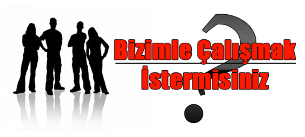 Bizimle Çalışmak İstermisiniz?