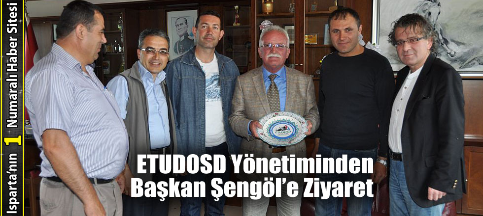 ETUDOSD Yönetiminden Başkan Şengöl'e Ziyaret