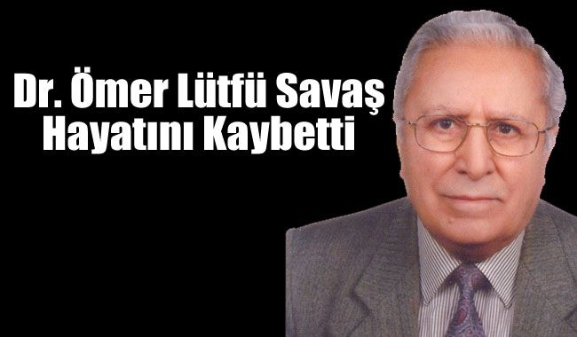 Dr. Ömer Lütfü Savaş Hayatını Kaybetti