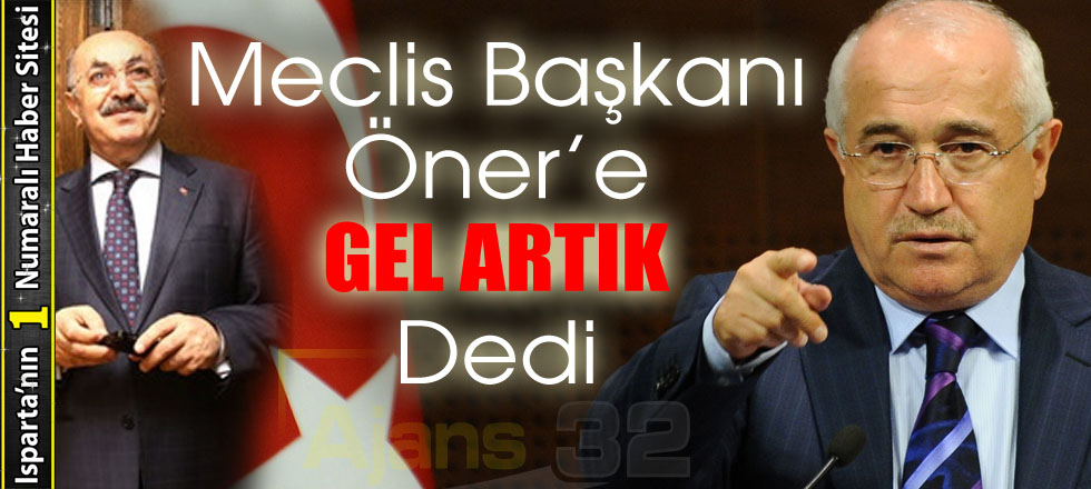 Meclis Başkanı Öner'e 'Gel Artık' Dedi