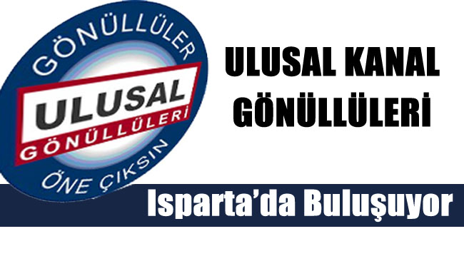 Ulusal Kanal Gönüllüleri Isparta'da Buluşuyor