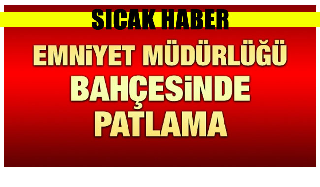 Emniyet Müdürlüğü Bahçesinde Patlama