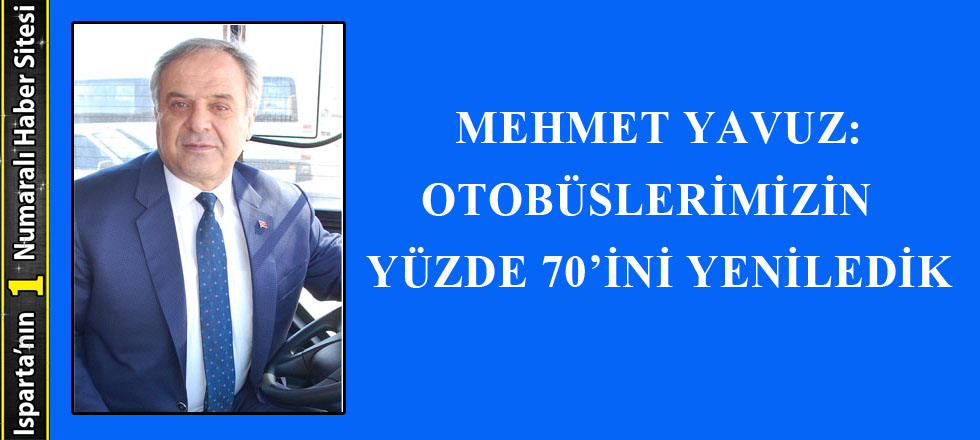 Başkan Yavuz: 'Otobüslerimizin Yüzde 70’ini Yeniledik'