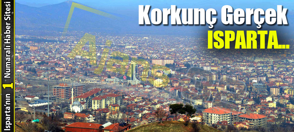 Korkunç Gerçek, Isparta...