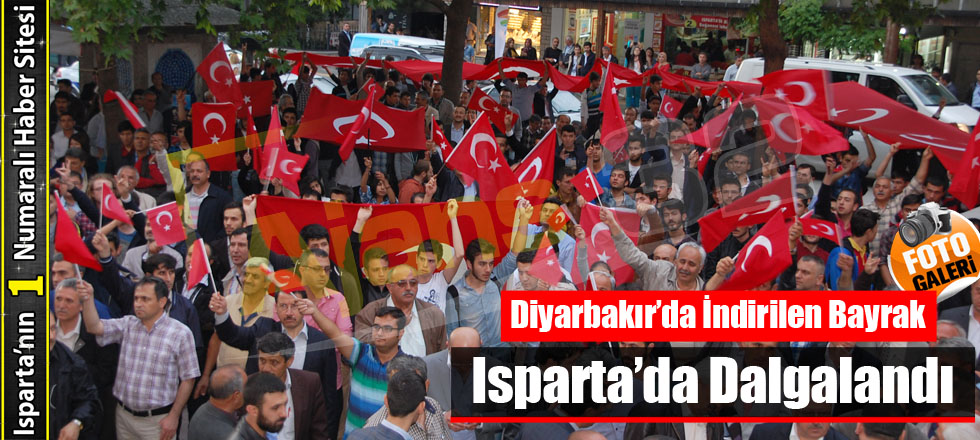 Diyarbakır’da İndirilen Bayrak Isparta’da Dalgalandı