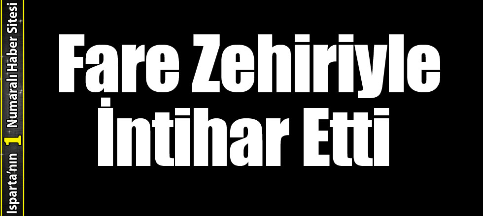 SDÜ Öğrencisi Fare Zehiriyle İntihar Etti