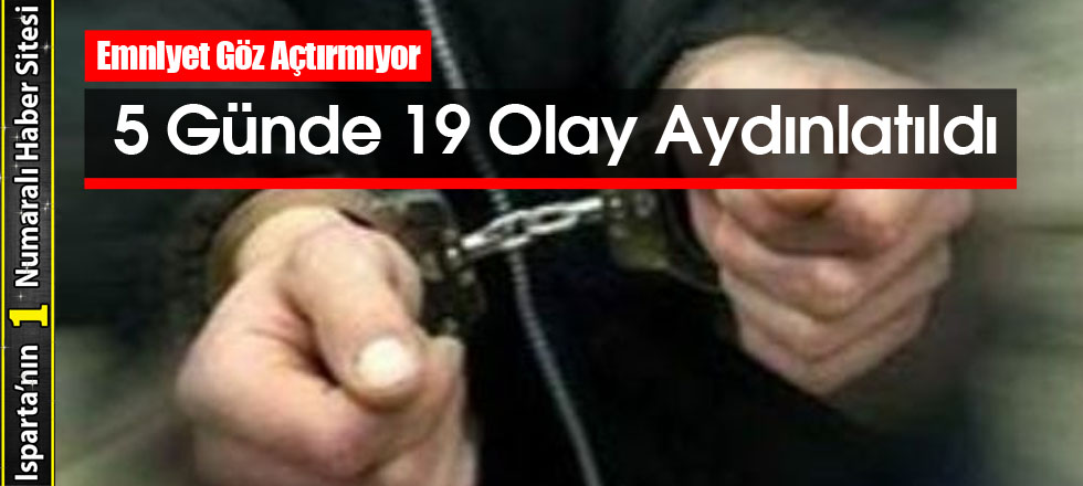 5 Günde 19 Olay Aydınlatıldı