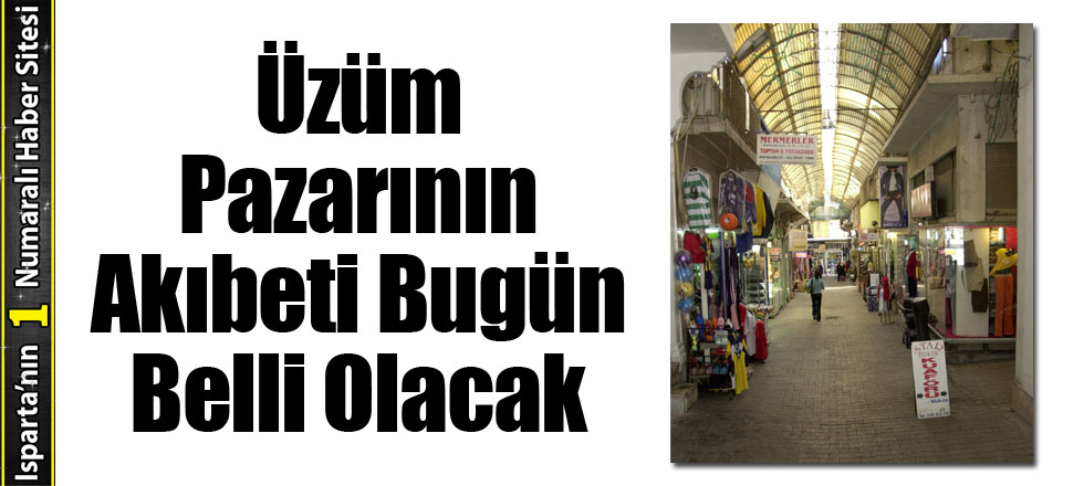 Üzüm Pazarının Akıbeti Bugün Belli Olacak