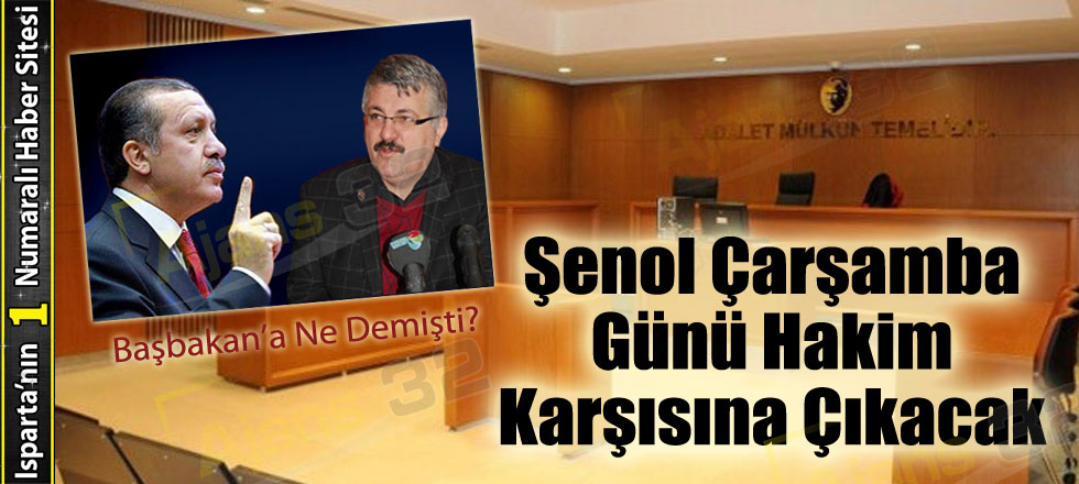 Şenol Çarşamba Günü Hakim Karşısına Çıkacak