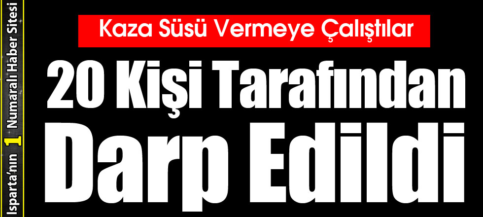 20 Kişi Tarafından Darp Edildi