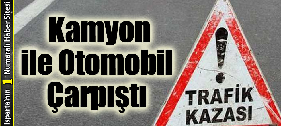 Kamyon ile Otomobil Çarpıştı