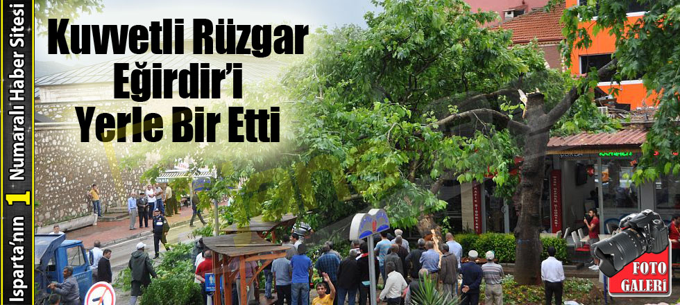 Kuvvetli Rüzgar Eğirdir’i Yerle Bir Etti