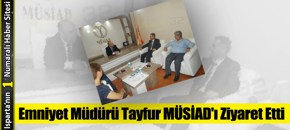 Emniyet Müdürü Tayfur MÜSİAD'ı Ziyaret Etti
