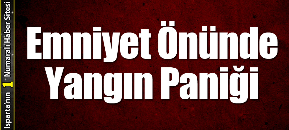 Emniyet Önünde Yangın Paniği