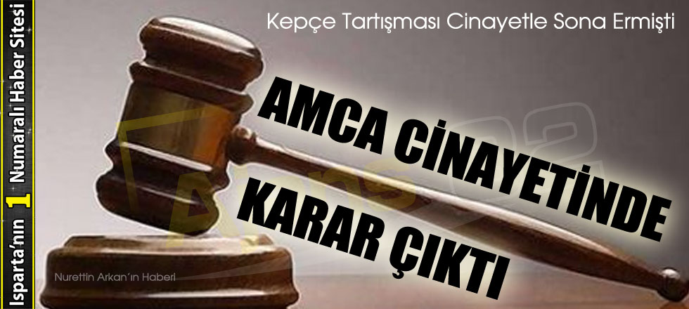 Amca Cinayetinde Karar Çıktı