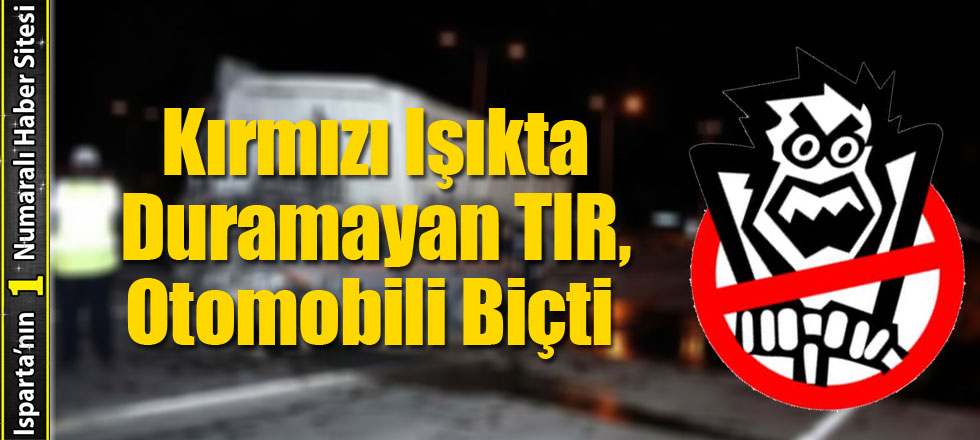 Kırmızı Işıkta Duramayan TIR, Otomobili Biçti