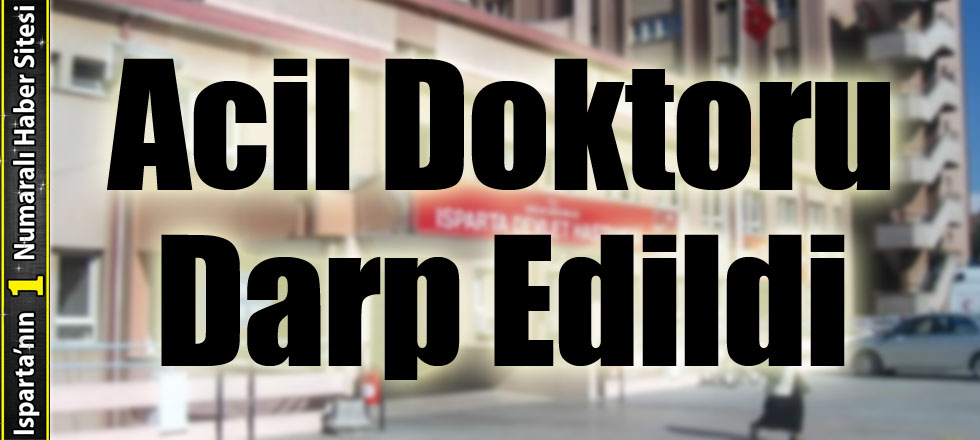 Acil Doktoru Darp Edildi