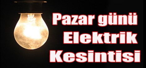 Pazar Bazı Bölgelerde Elektrik Kesintisi Olacak