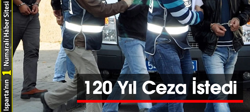 120 Yıl Ceza İstedi