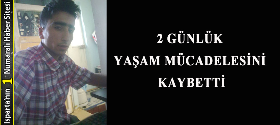 2 Günlük Yaşam Mücadelesini Kaybetti