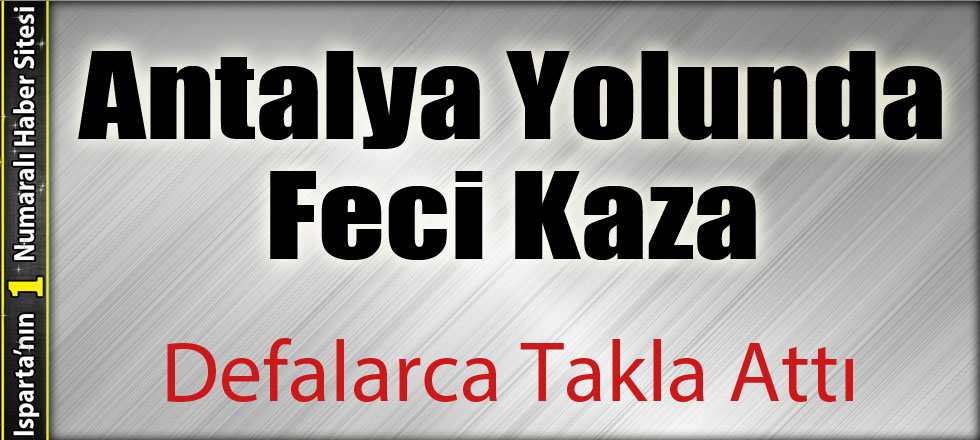 Antalya Yolunda Feci Kaza