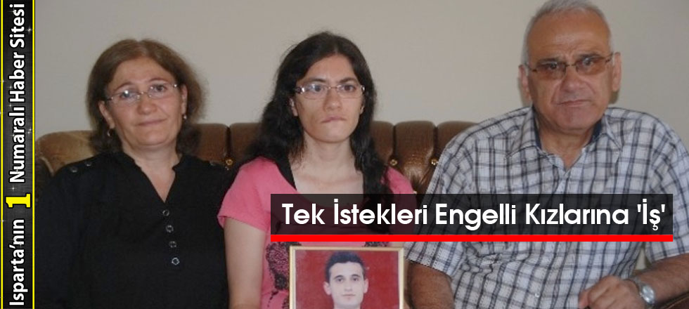 Tek İstekleri Engelli Kızlarına 'İş'
