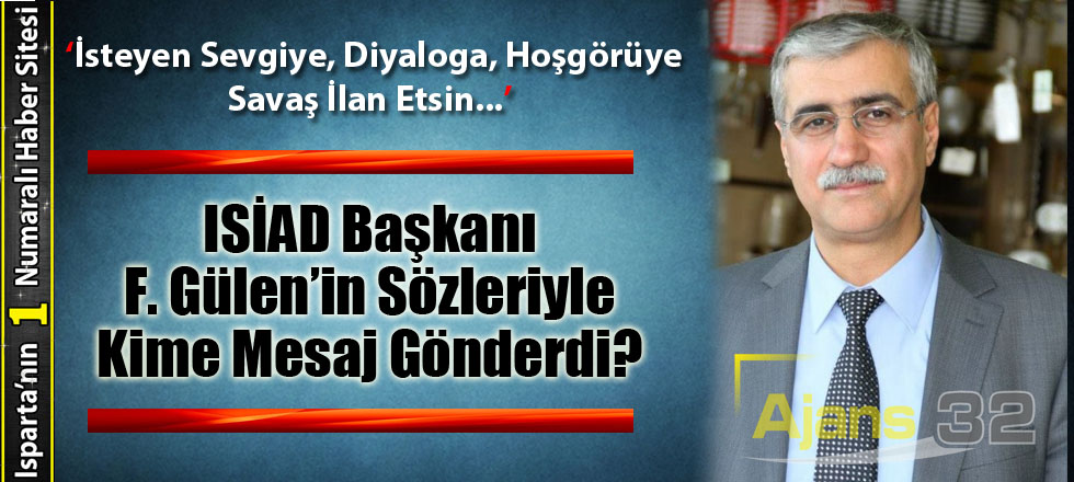 ISİAD Başkanı Gülen’in Sözleriyle Kime Mesaj Gönderdi?