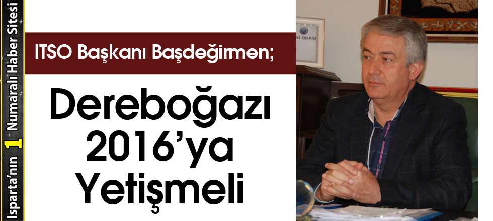 Dereboğazı 2016’ya Yetişmeli