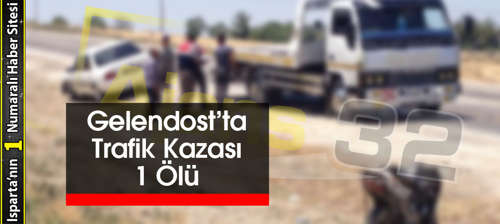 Gelendost’ta Trafik Kazası 1 Ölü