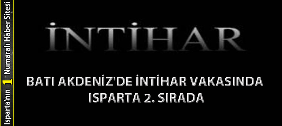 Batı Akdeniz'de İntihar Vakasında Isparta 2. Sırada