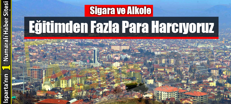 Sigara ve Alkole Eğitimden Fazla Para Harcıyoruz