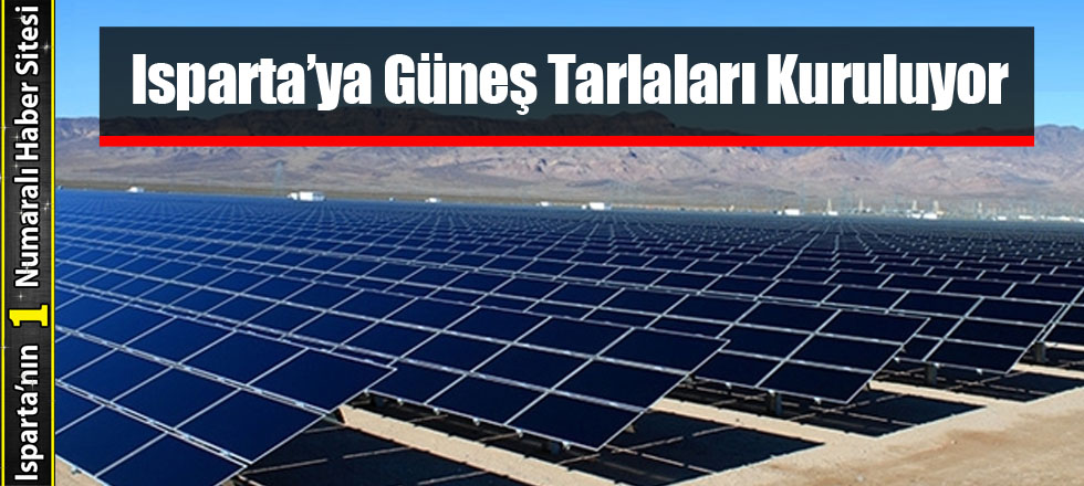Isparta’ya Güneş Tarlaları Kuruluyor