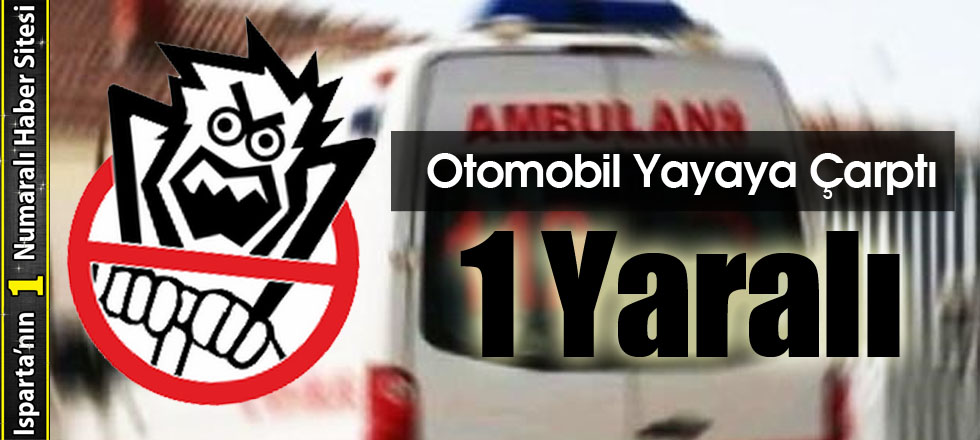 Otomobil Yayaya Çarptı: 1 Yaralı