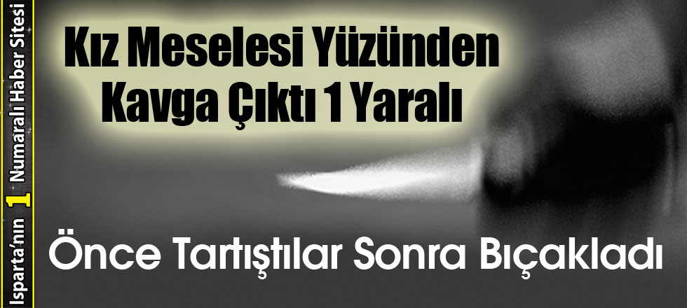 Önce Tartıştılar Sonra Bıçakladı