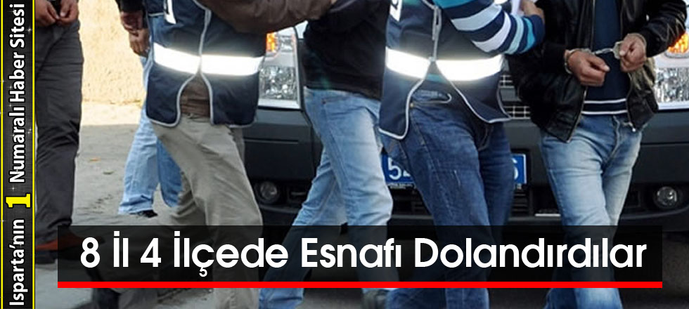 8 İl 4 İlçede Esnafı Dolandırdılar