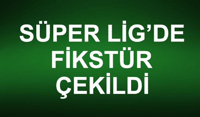 Süper Lig'de Fikstür Çekimi Belli Oldu