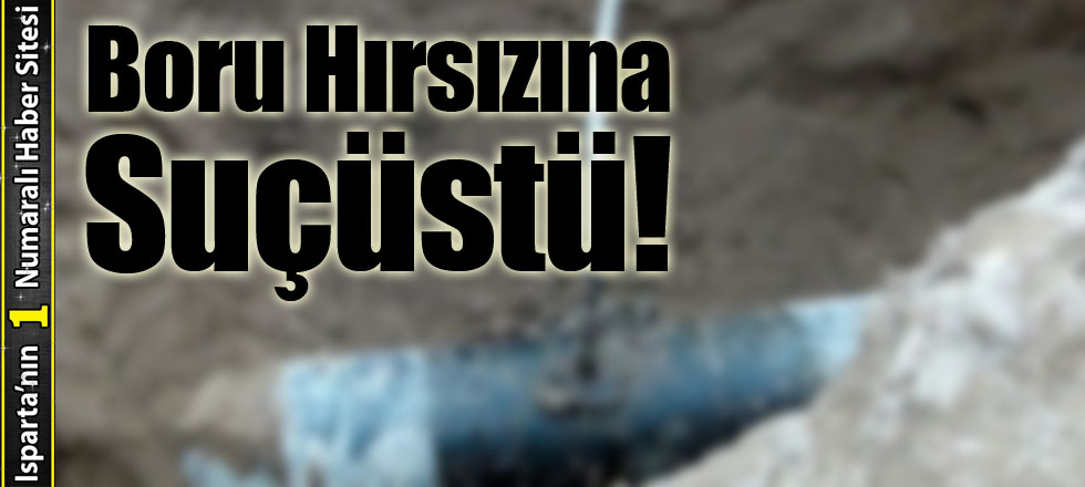 Boru Hırsızına Suçüstü!