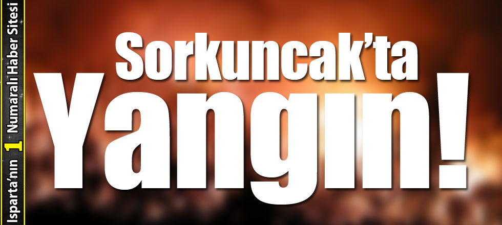 Sorkuncak’ta Yangın!