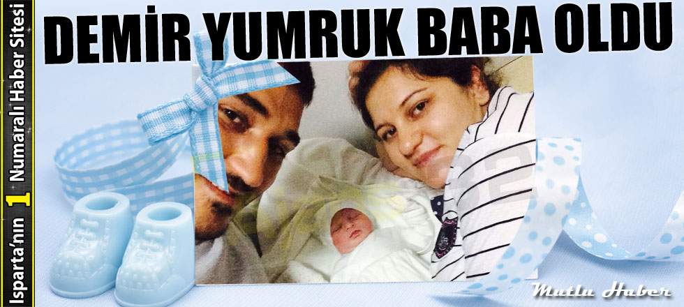 Demir Yumruk Baba Oldu...