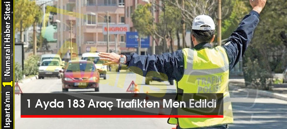 1 Ayda 183 Araç Trafikten Men Edildi