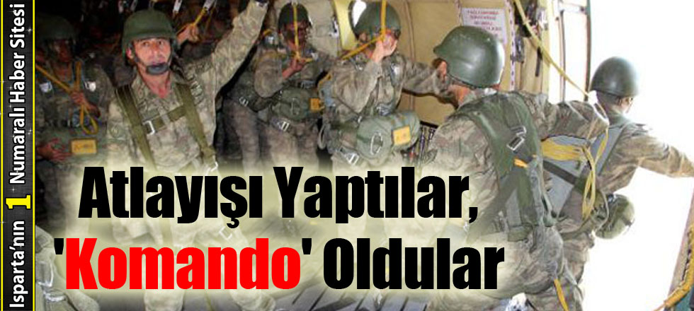 Atlayışı Yaptılar, 'Komando' Oldular