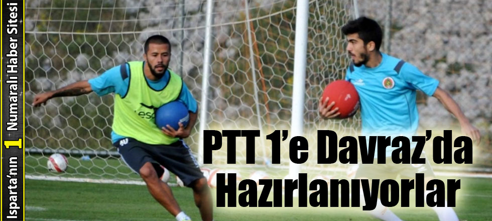 PTT 1’e Davraz’da Hazırlanıyorlar