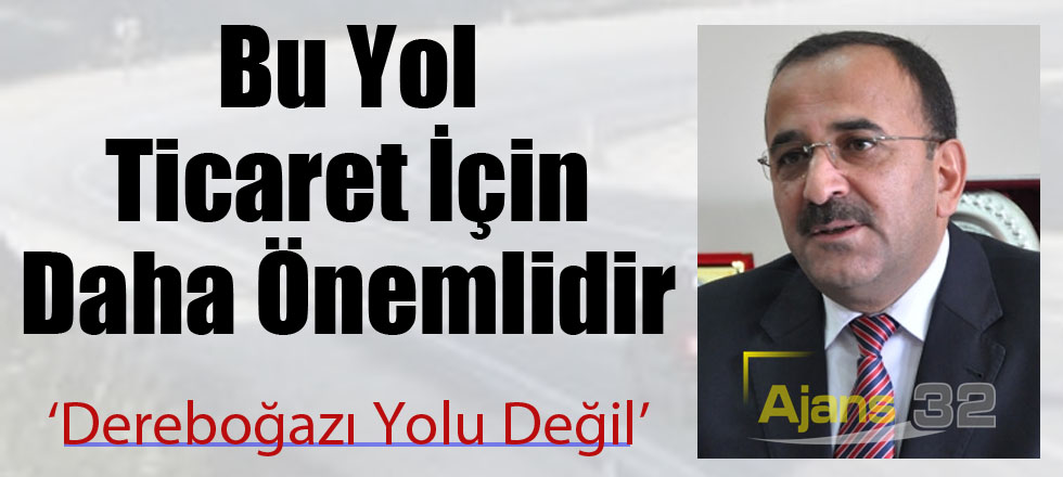 'Dereboğazı Yolundan Daha Önemli'