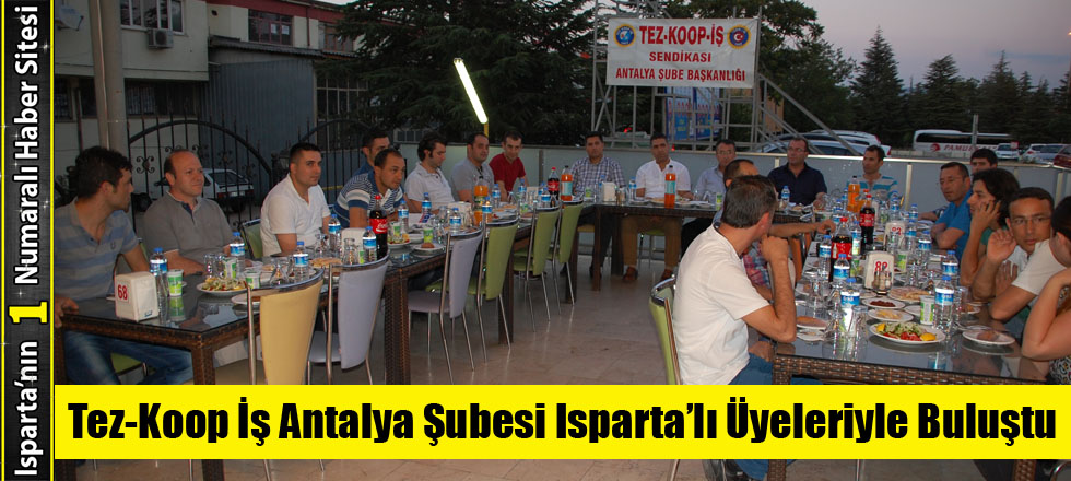 Tez-Koop İş Antalya Şubesi Isparta’lı Üyeleriyle Buluştu