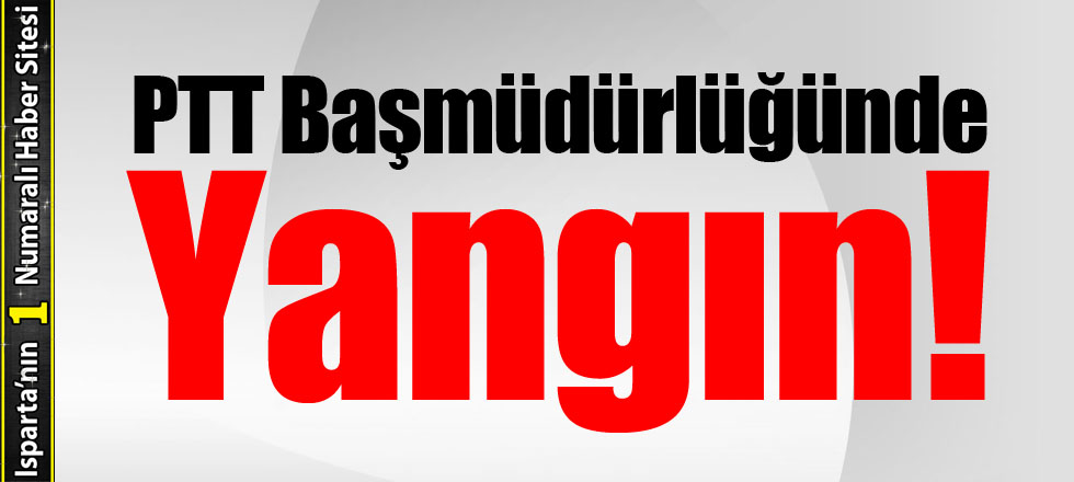 PTT Başmüdürlüğünde Yangın!