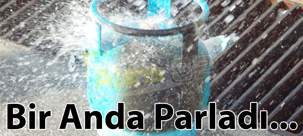 Tüp Bir Anda Parladı