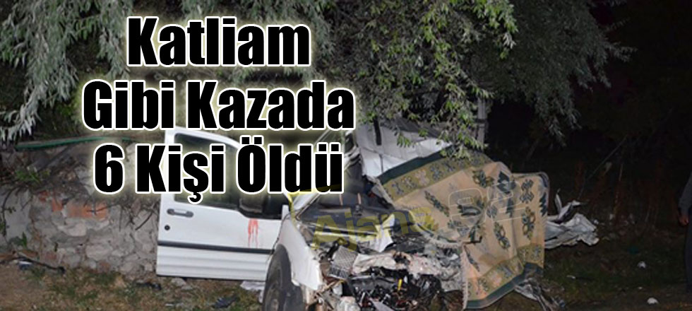 Katliam Gibi Kazada 6 Kişi Öldü