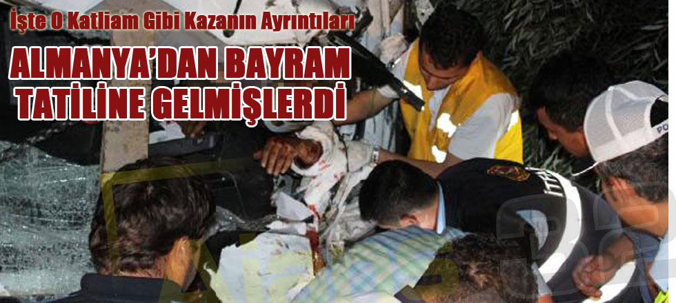 İşte O Katliam Gibi Kazanın Detayları